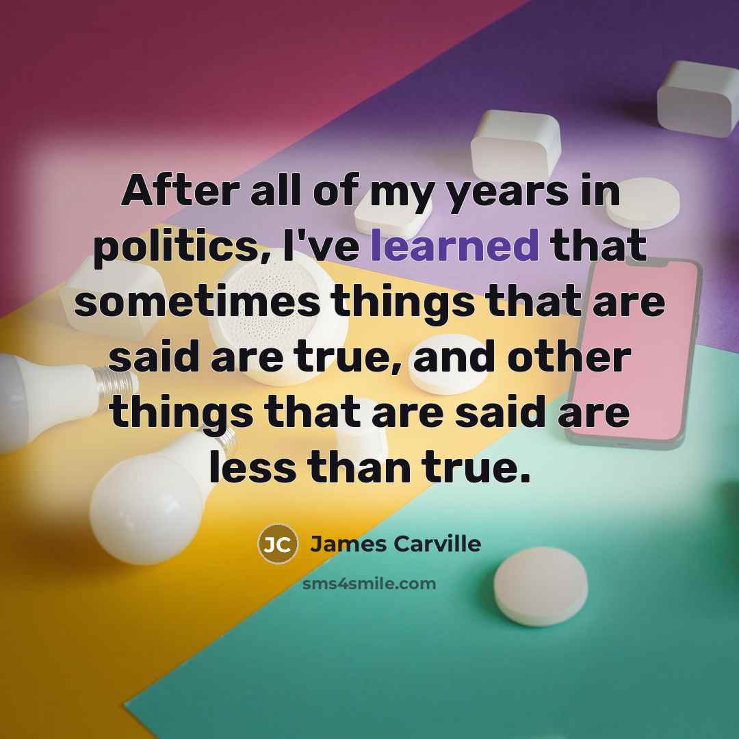 “After all of my years in politics, I've learned that…” quote by James Carville