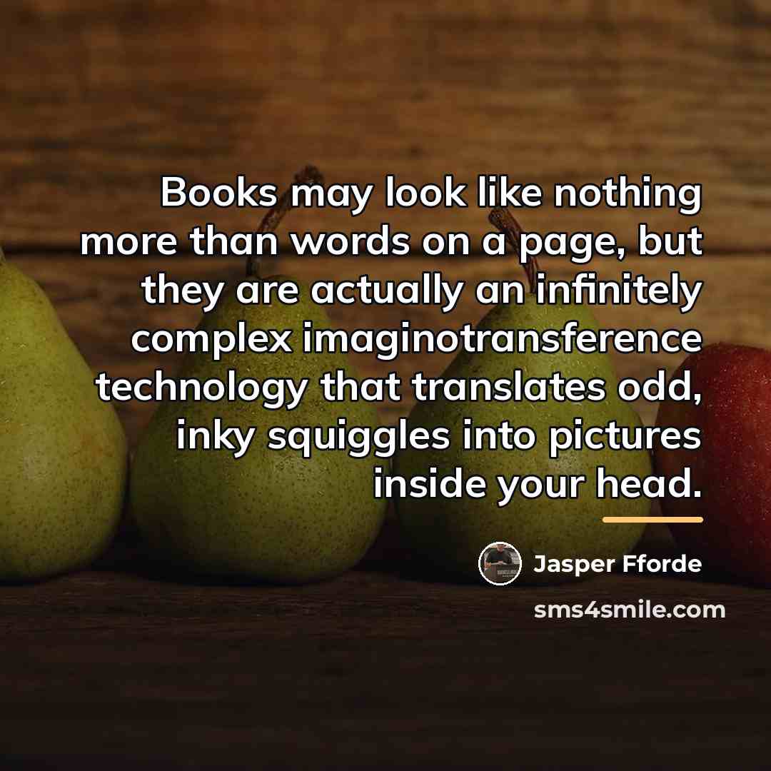 “Books may look like nothing more than words on a…” quote by Jasper Fforde