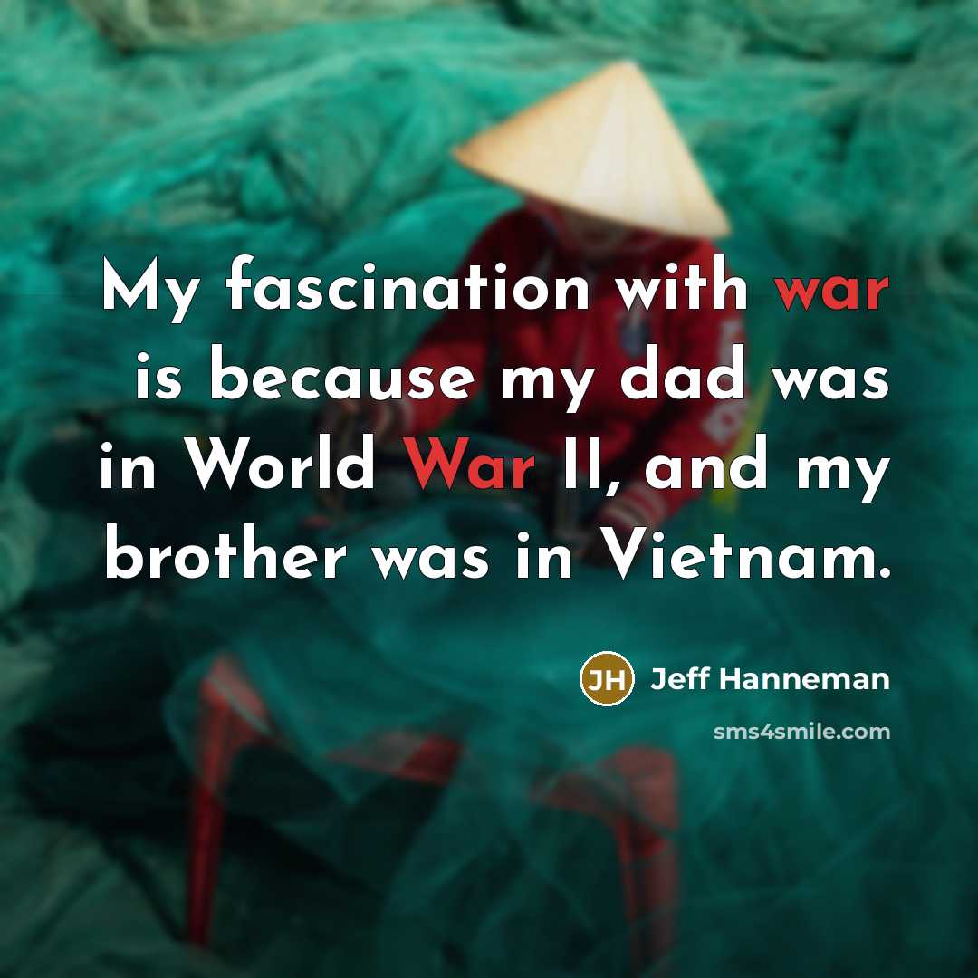 “My fascination with war is because my dad was in…” quote by Jeff Hanneman