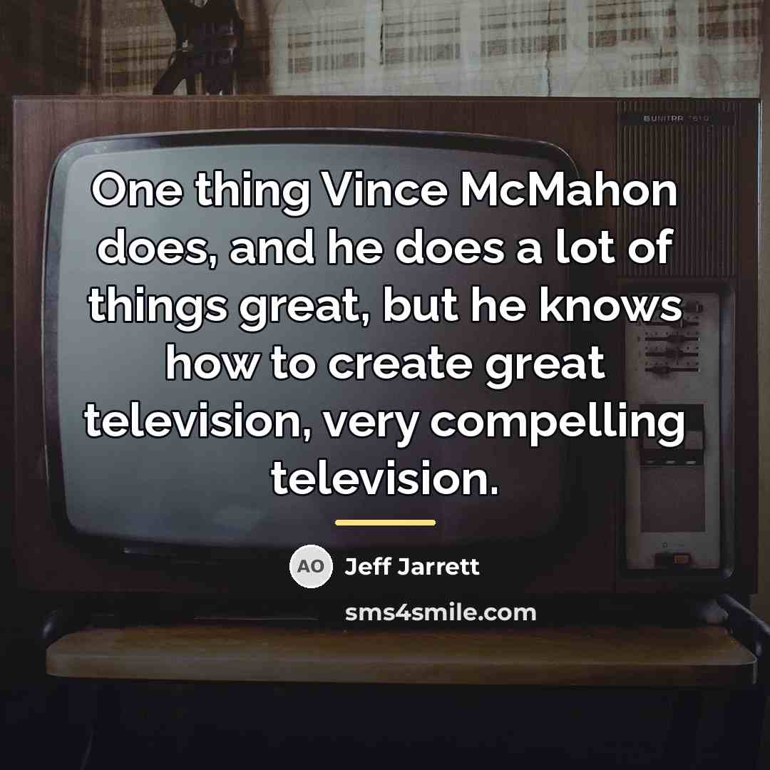 “One thing Vince McMahon does, and he does a lot…” quote by Jeff Jarrett