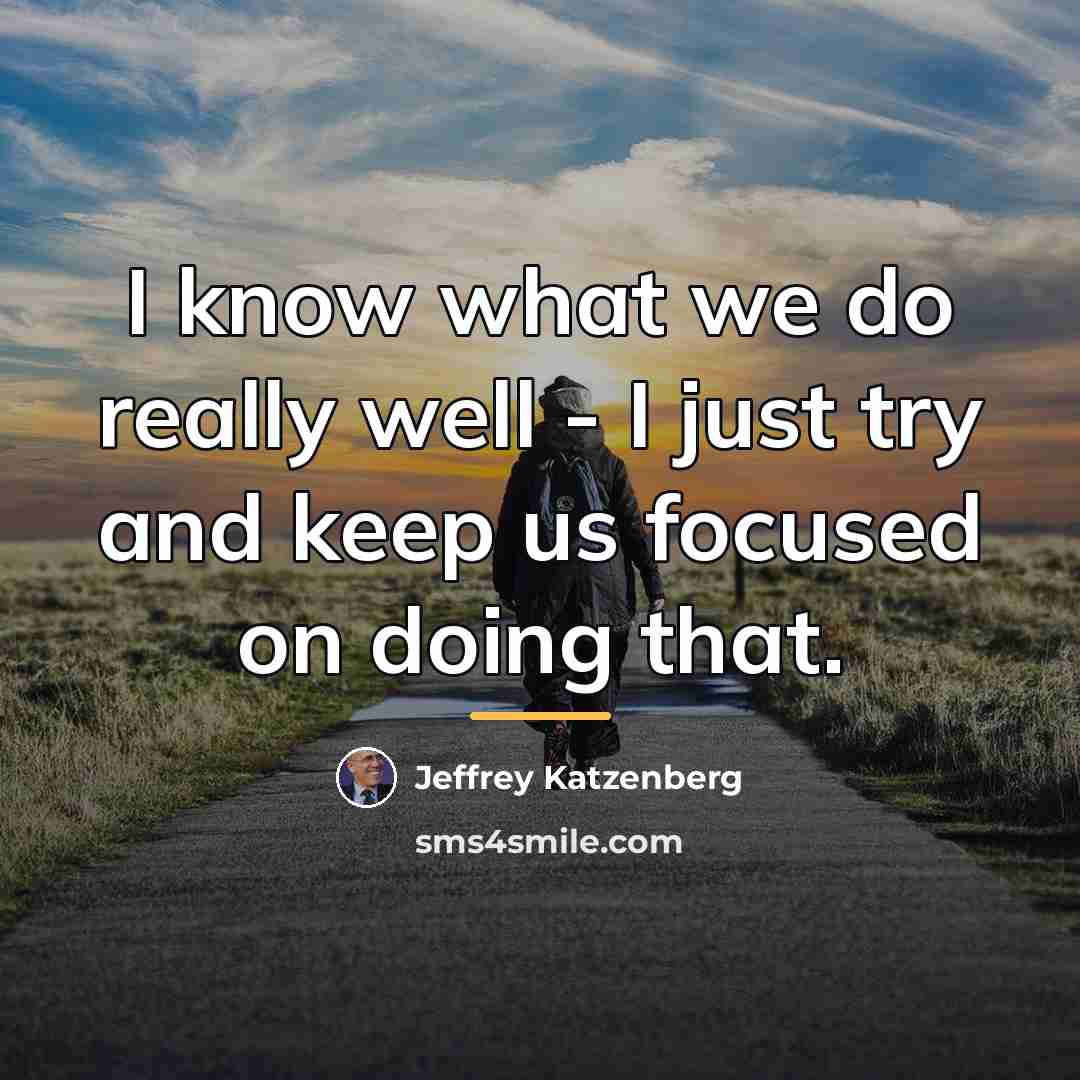 “I know what we do really well - I just…” quote by Jeffrey Katzenberg