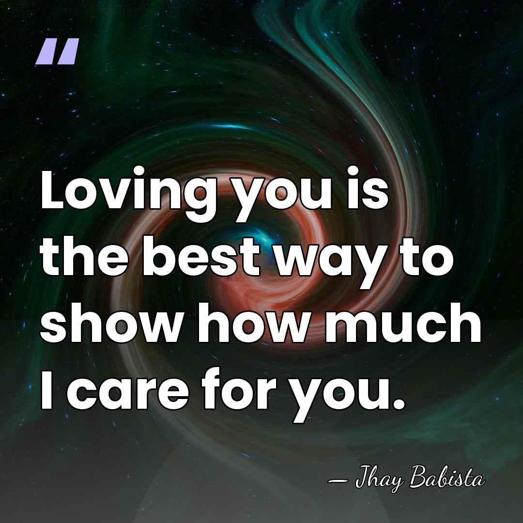 Loving you is the best way to show how much I care&hellip; - Jhay Babista