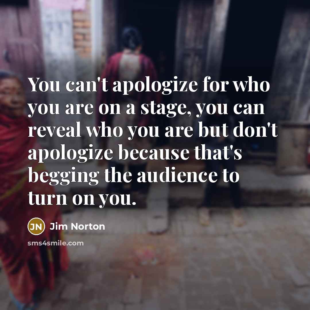 “You can't apologize for who you are on a stage,…” quote by Jim Norton