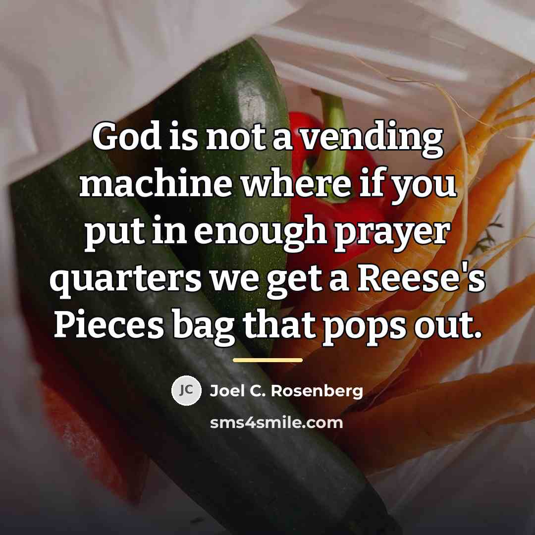 “God is not a vending machine where if you put…” quote by Joel C. Rosenberg