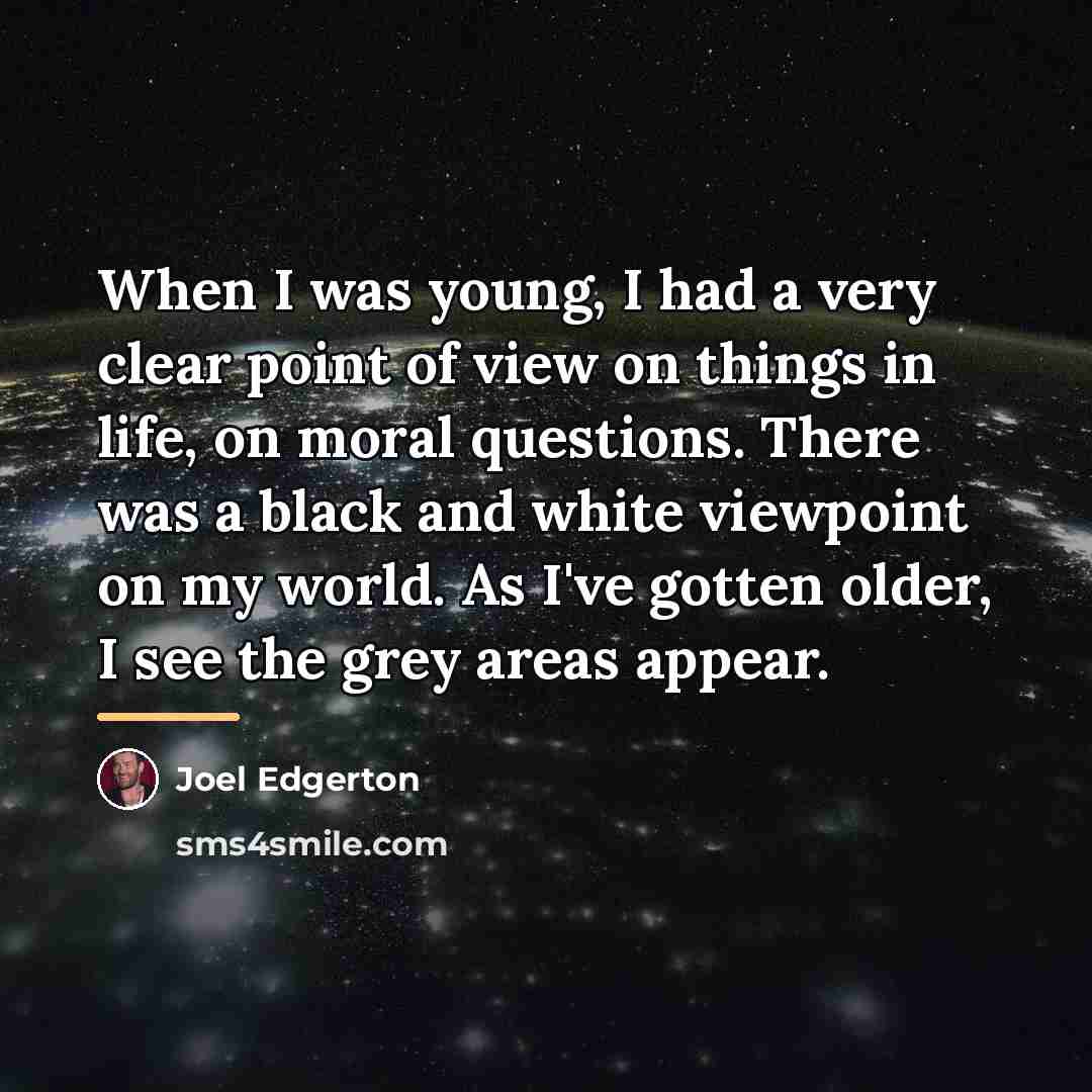 “When I was young, I had a very clear point…” quote by Joel Edgerton