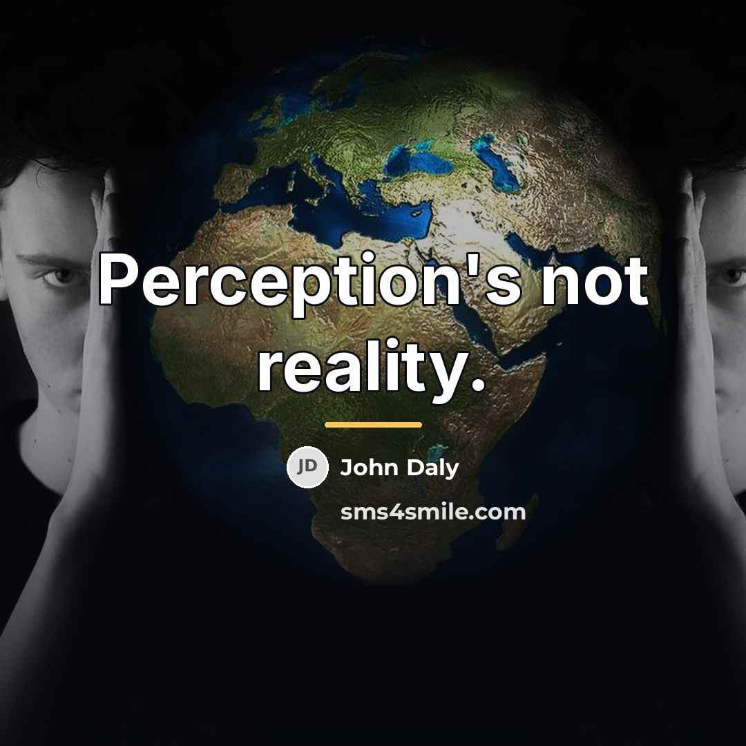 “Perception's not reality.…” quote by John Daly