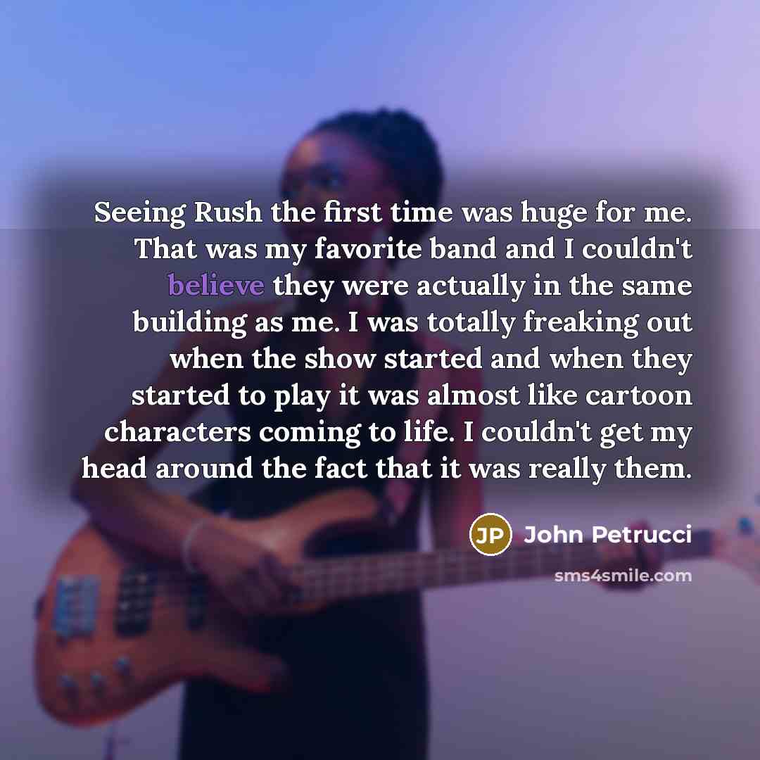 “Seeing Rush the first time was huge for me. That…” quote by John Petrucci