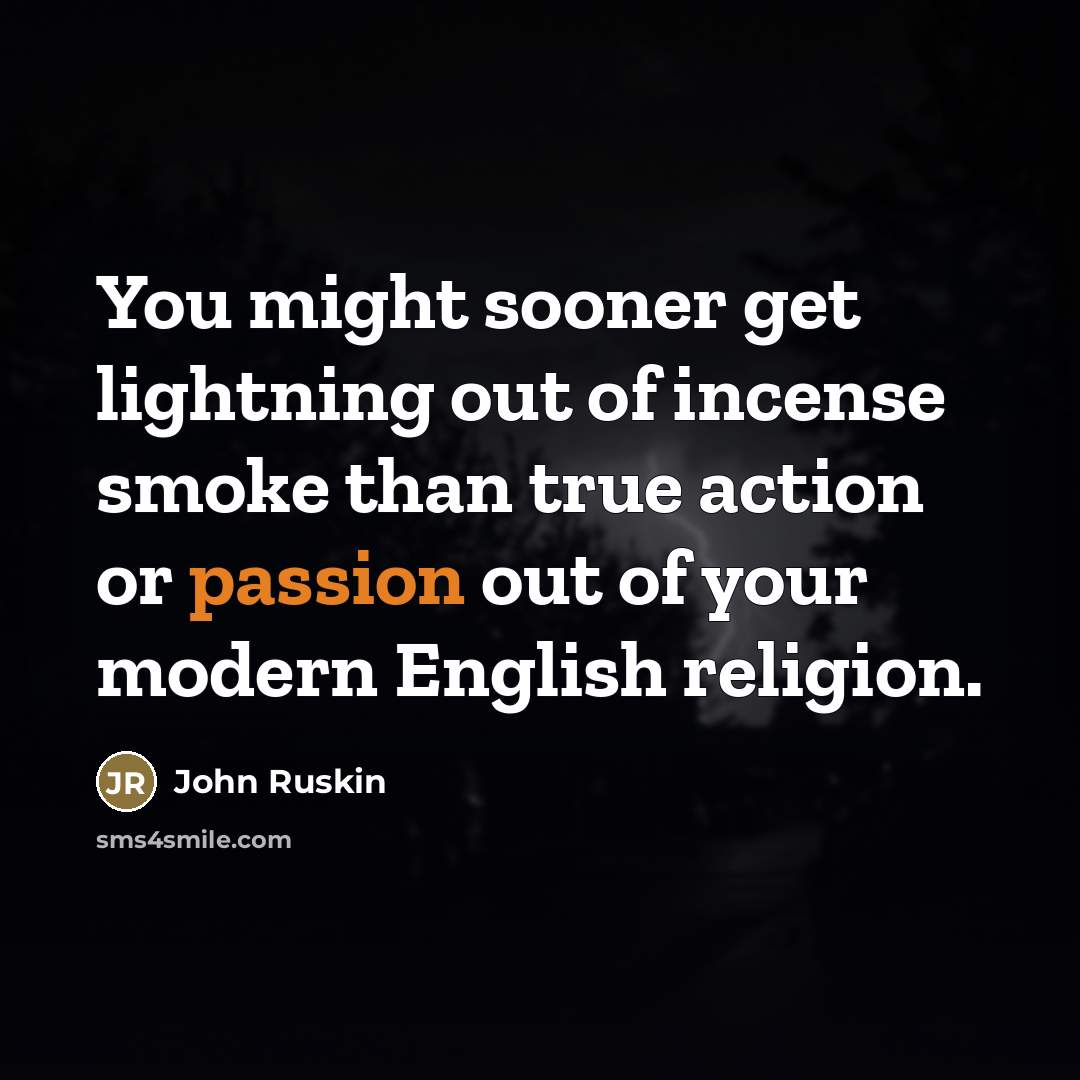 “You might sooner get lightning out of incense smoke than…” quote by John Ruskin