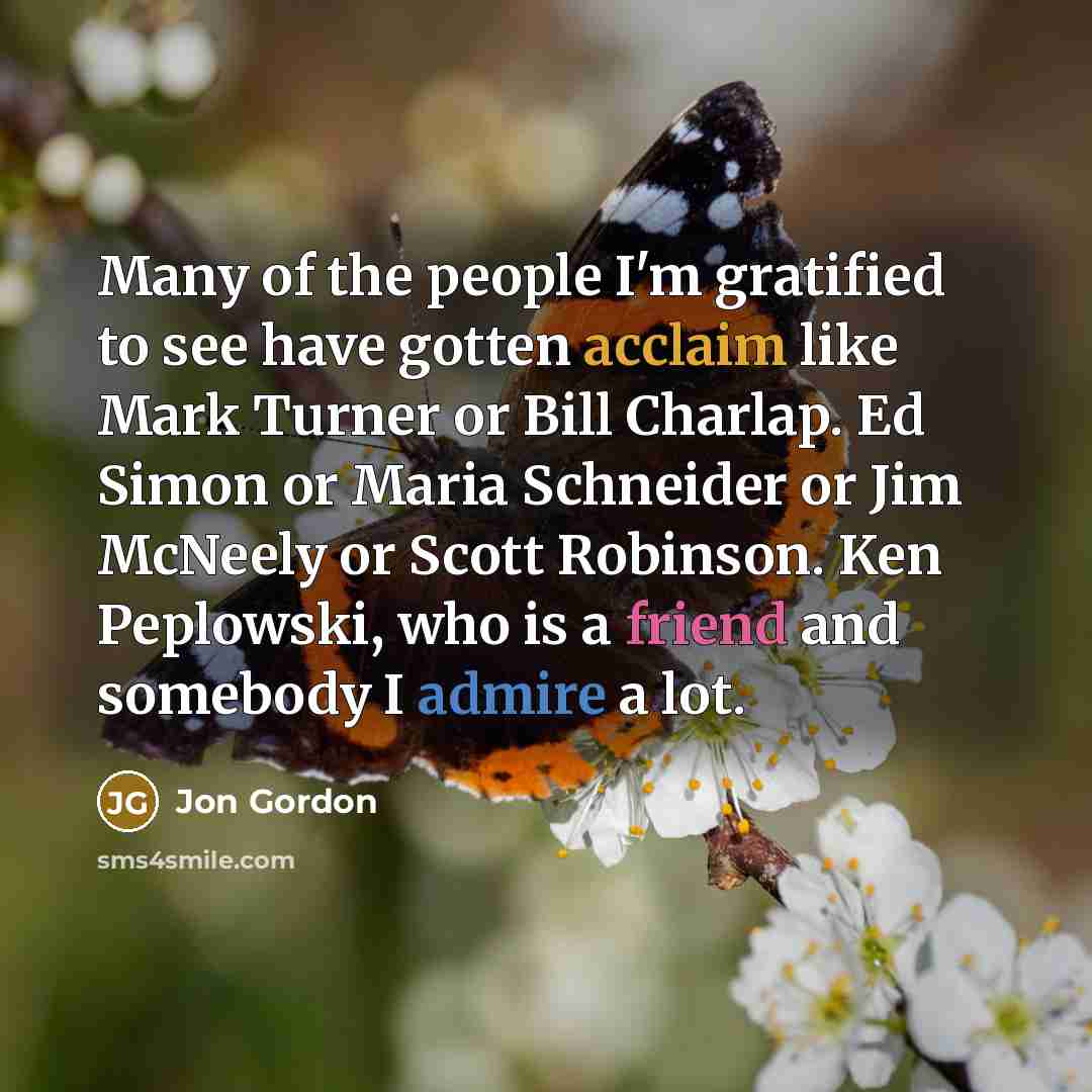 “Many of the people I'm gratified to see have gotten…” quote by Jon Gordon