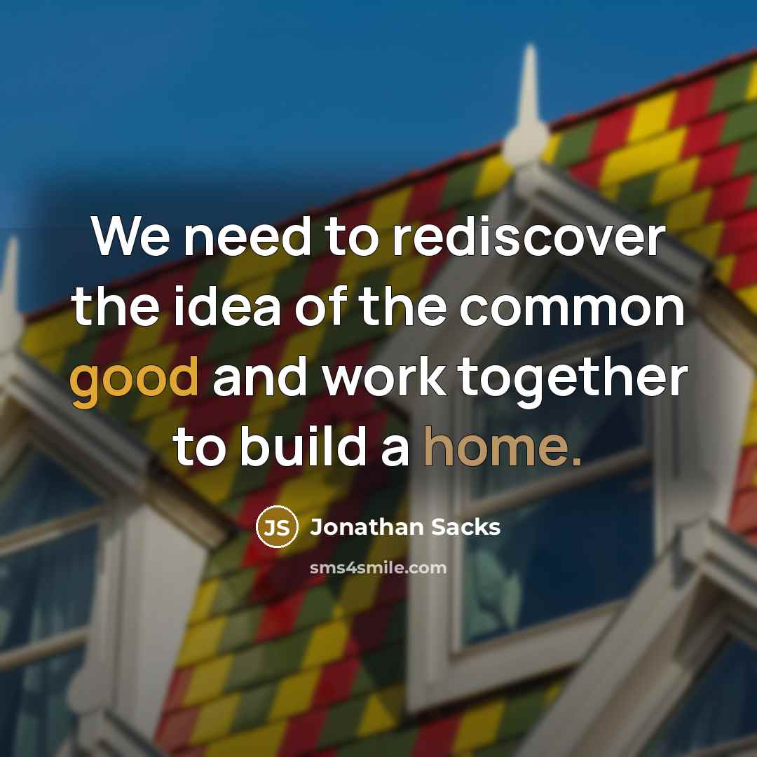 “We need to rediscover the idea of the common good…” quote by Jonathan Sacks