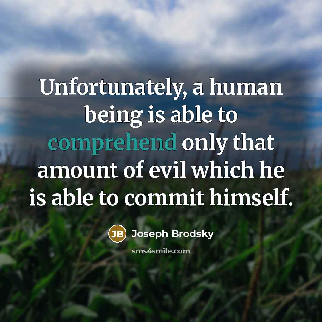 “Unfortunately, a human being is able to comprehend only that…” quote by Joseph Brodsky
