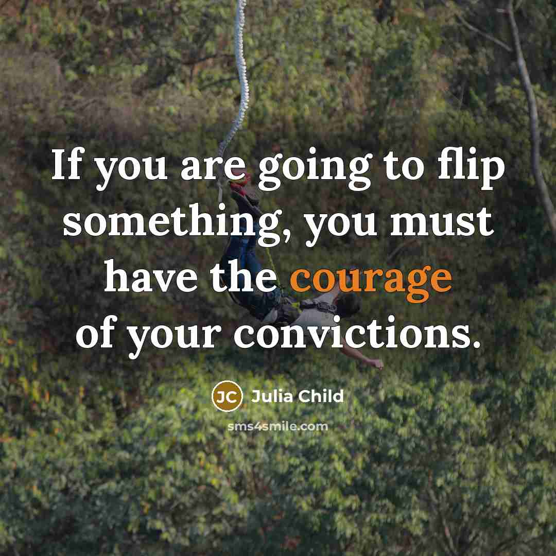 “If you are going to flip something, you must have…” quote by Julia Child