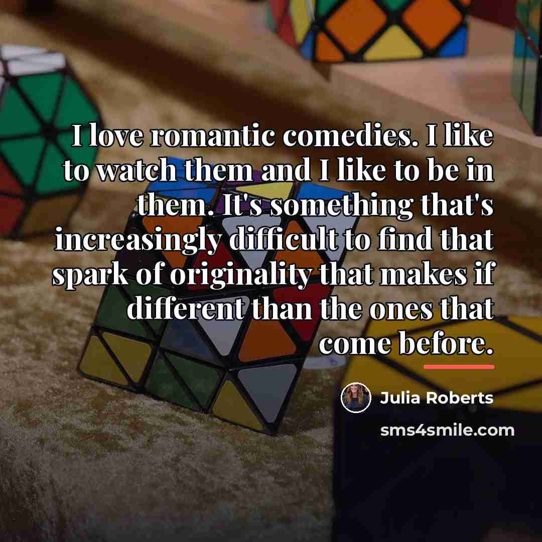 “I love romantic comedies. I like to watch them and…” quote by Julia Roberts