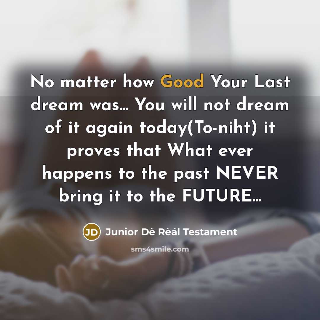 “No matter how Good Your Last dream was... You will…” quote by Junior Dè Rèál Testament
