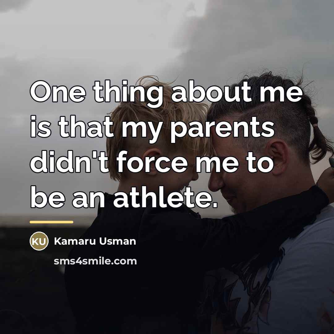 “One thing about me is that my parents didn't force…” quote by Kamaru Usman