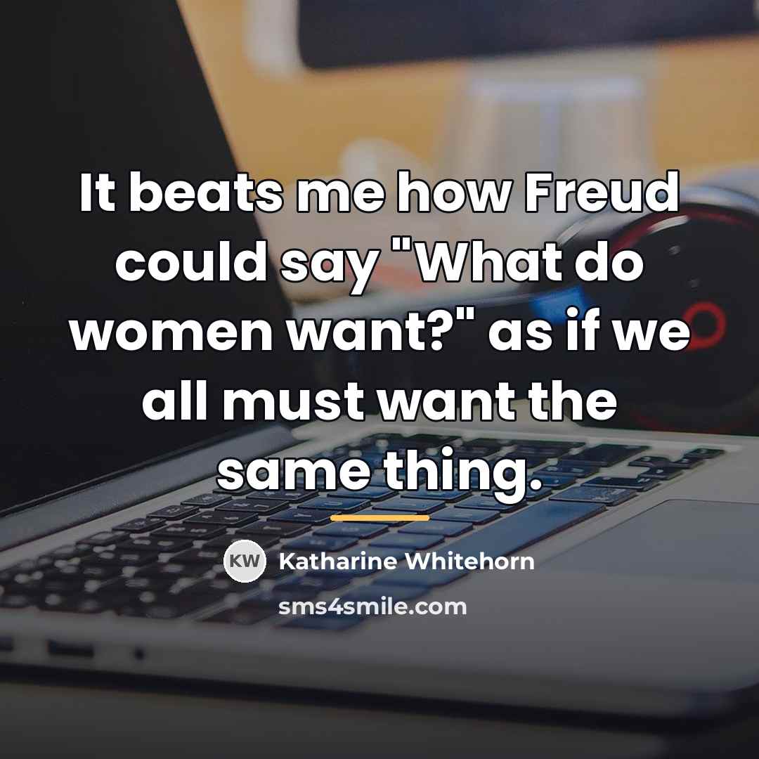 “It beats me how Freud could say "What do women…” quote by Katharine Whitehorn