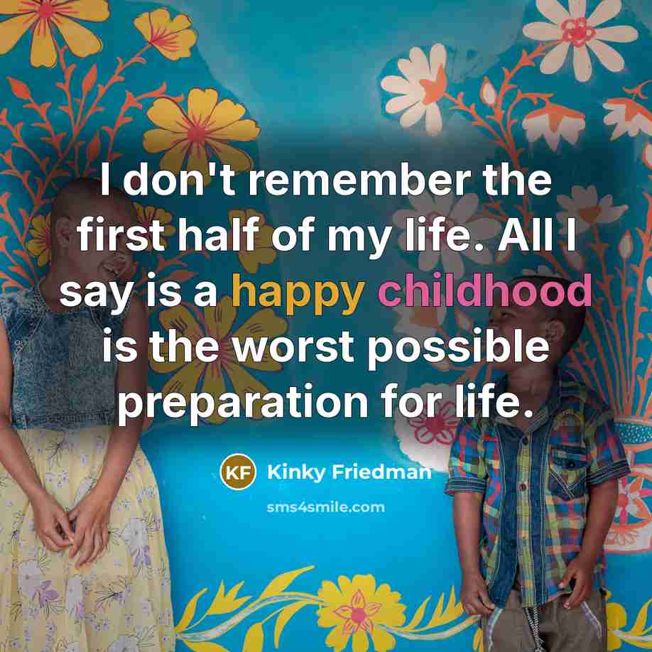 “I don't remember the first half of my life. All…” quote by Kinky Friedman