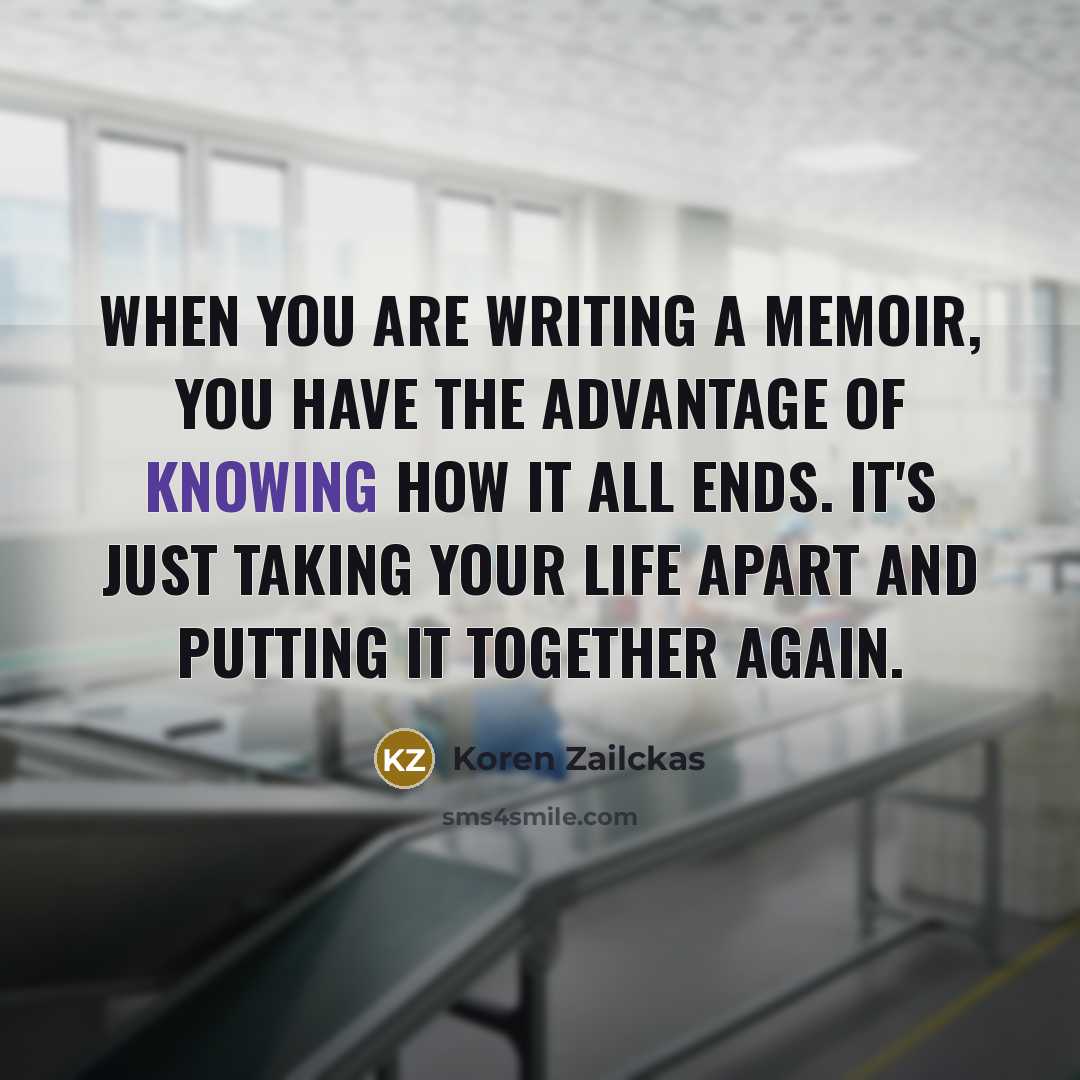 “When you are writing a memoir, you have the advantage…” quote by Koren Zailckas