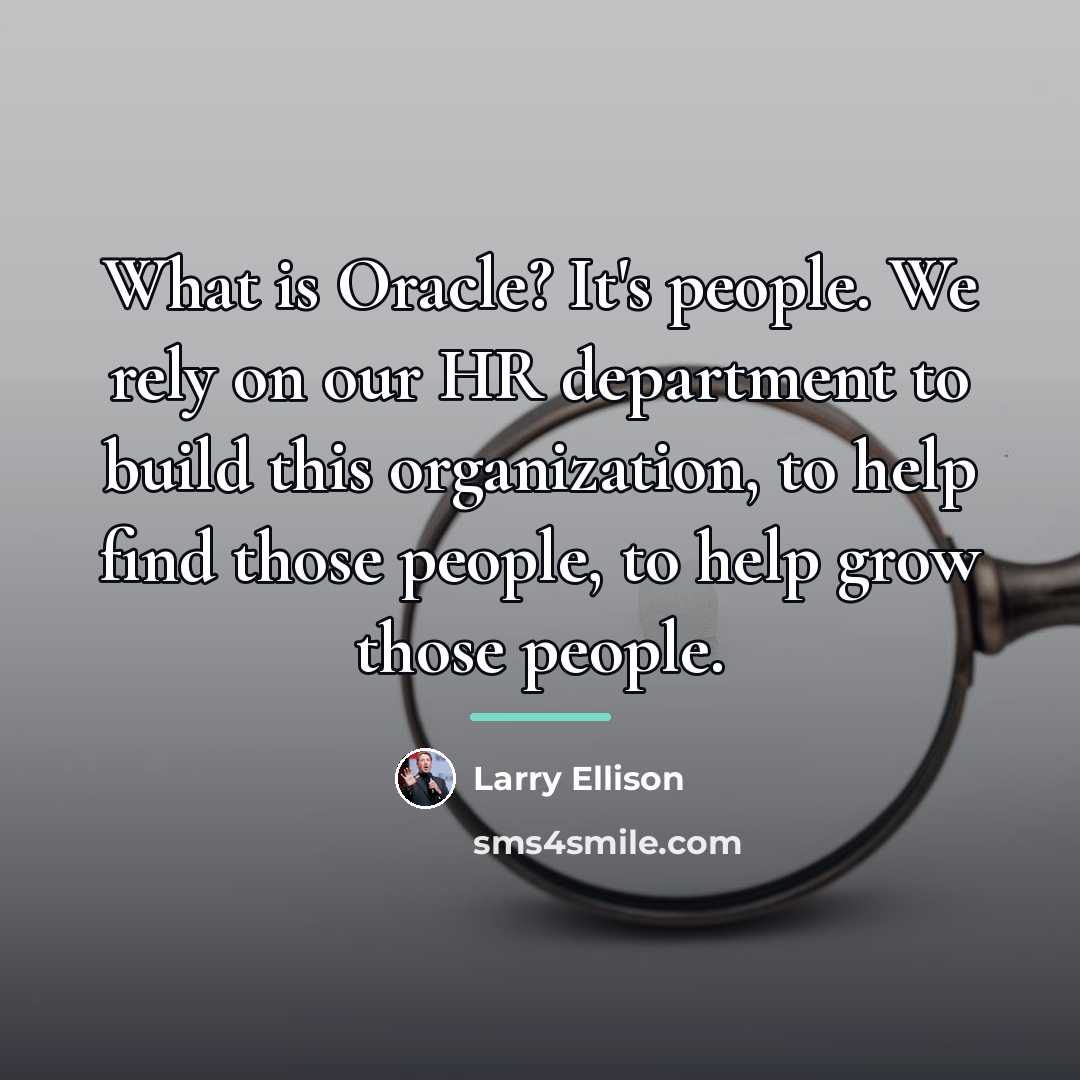 “What is Oracle? It's people. We rely on our HR…” quote by Larry Ellison