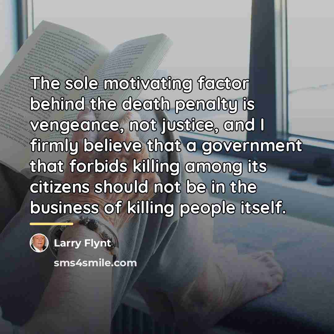“The sole motivating factor behind the death penalty is vengeance,…” quote by Larry Flynt