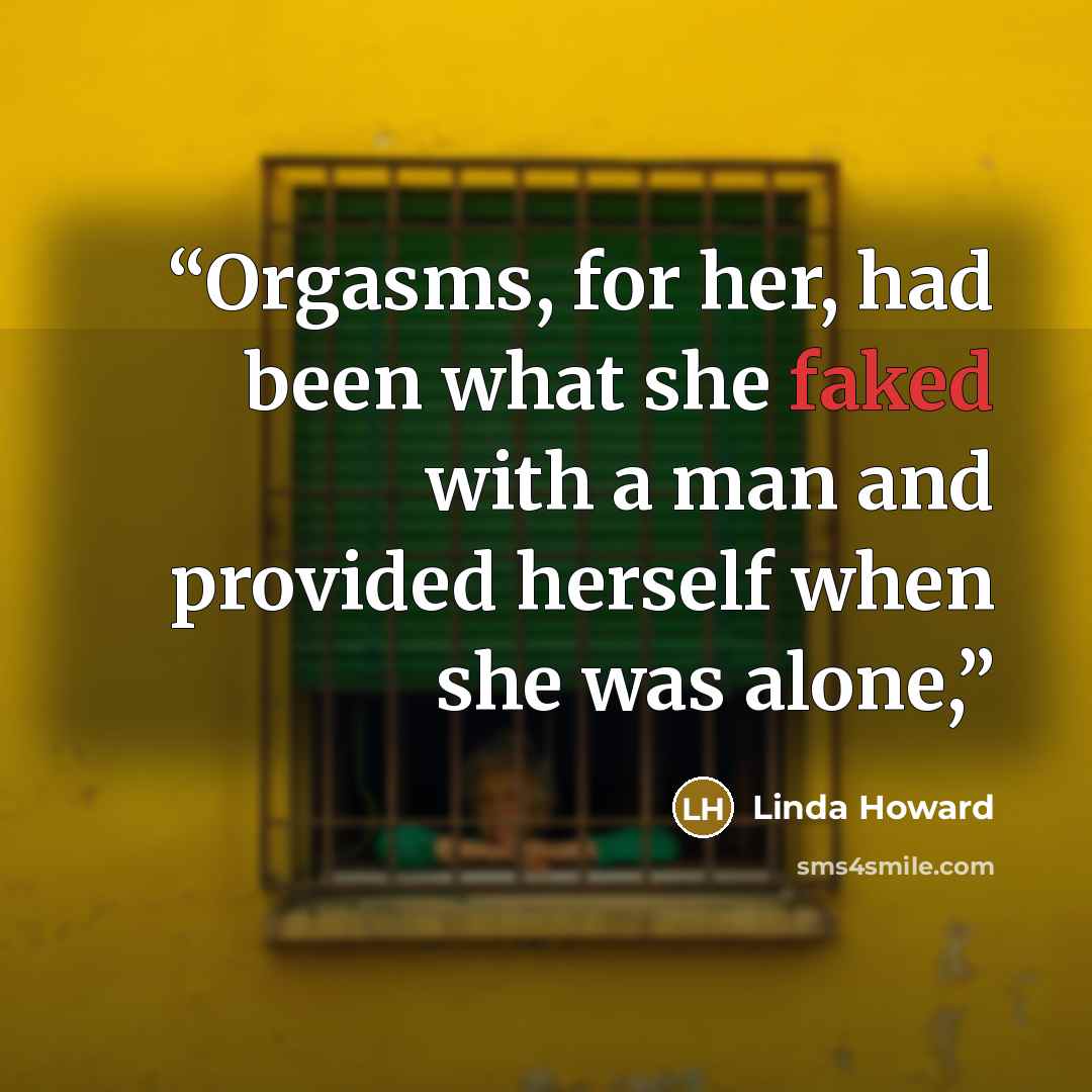 “Orgasms, for her, had been what she faked with a man and provided herself when she was alone,” quote by Linda Howard