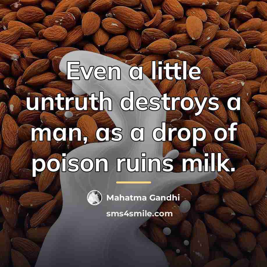 “Even a little untruth destroys a man, as a drop…” quote by Mahatma Gandhi