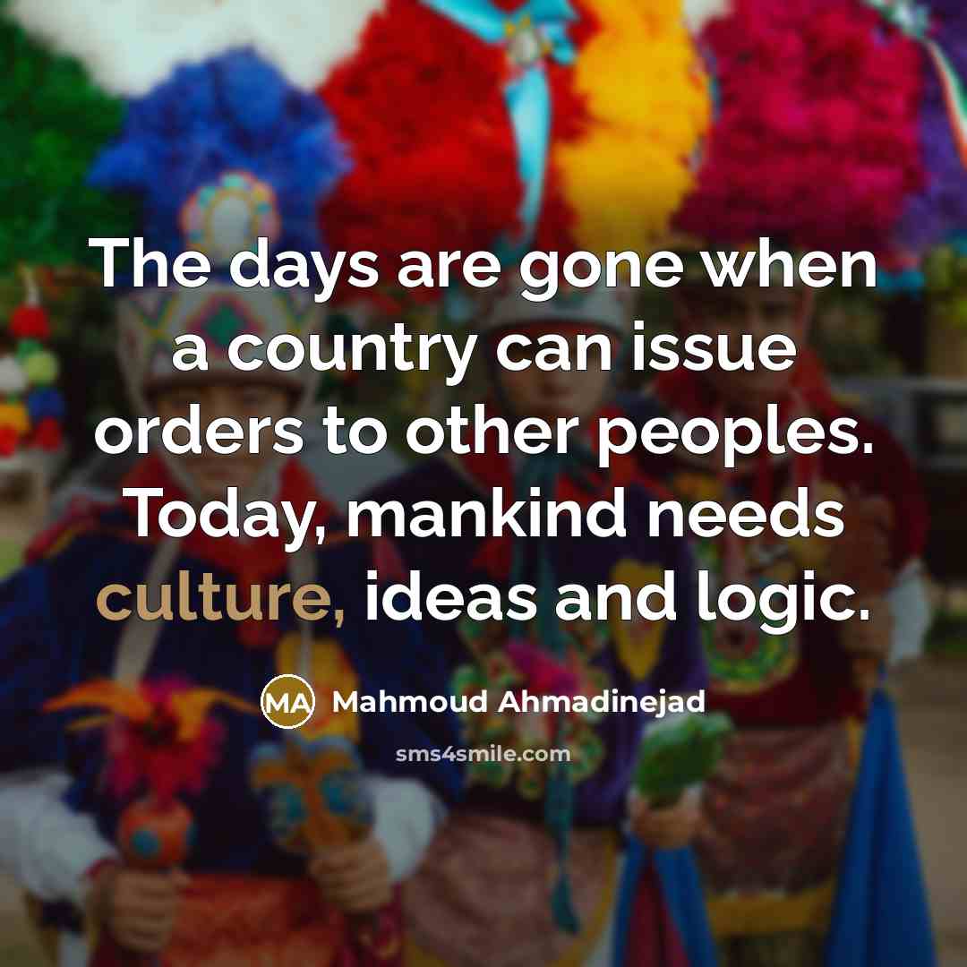 “The days are gone when a country can issue orders…” quote by Mahmoud Ahmadinejad