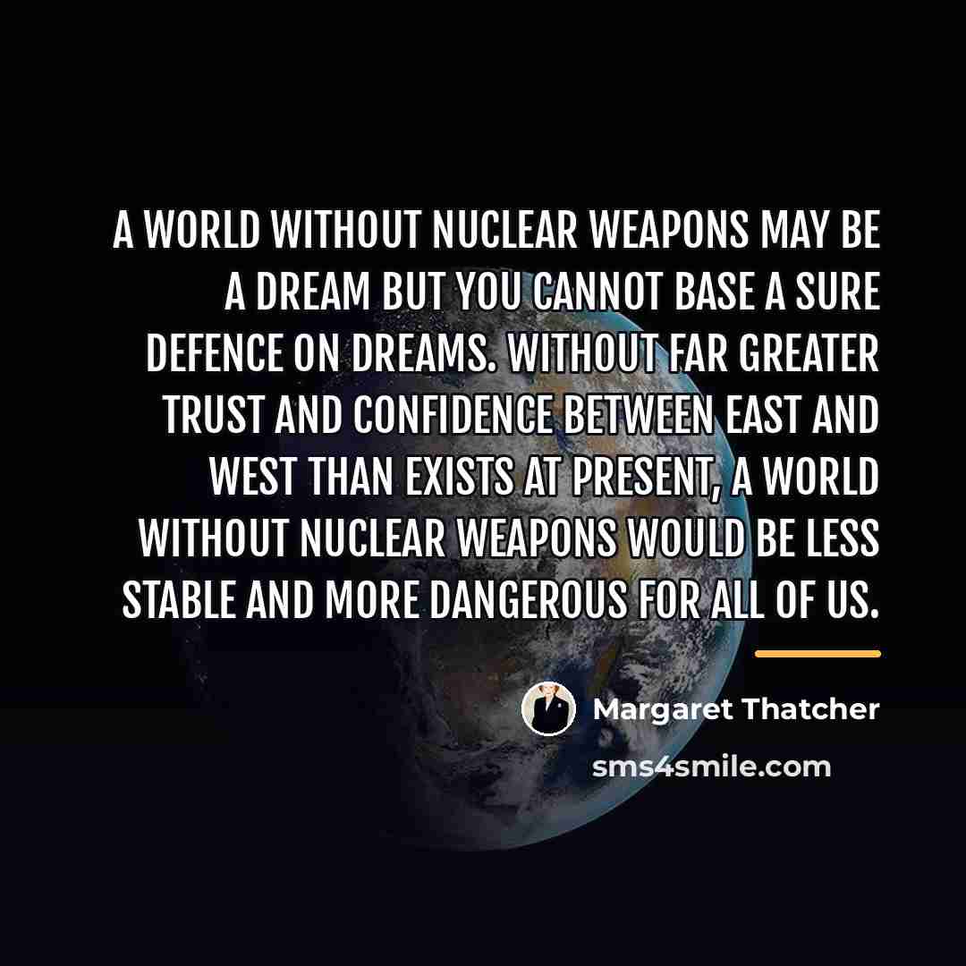 “A world without nuclear weapons may be a dream but…” quote by Margaret Thatcher