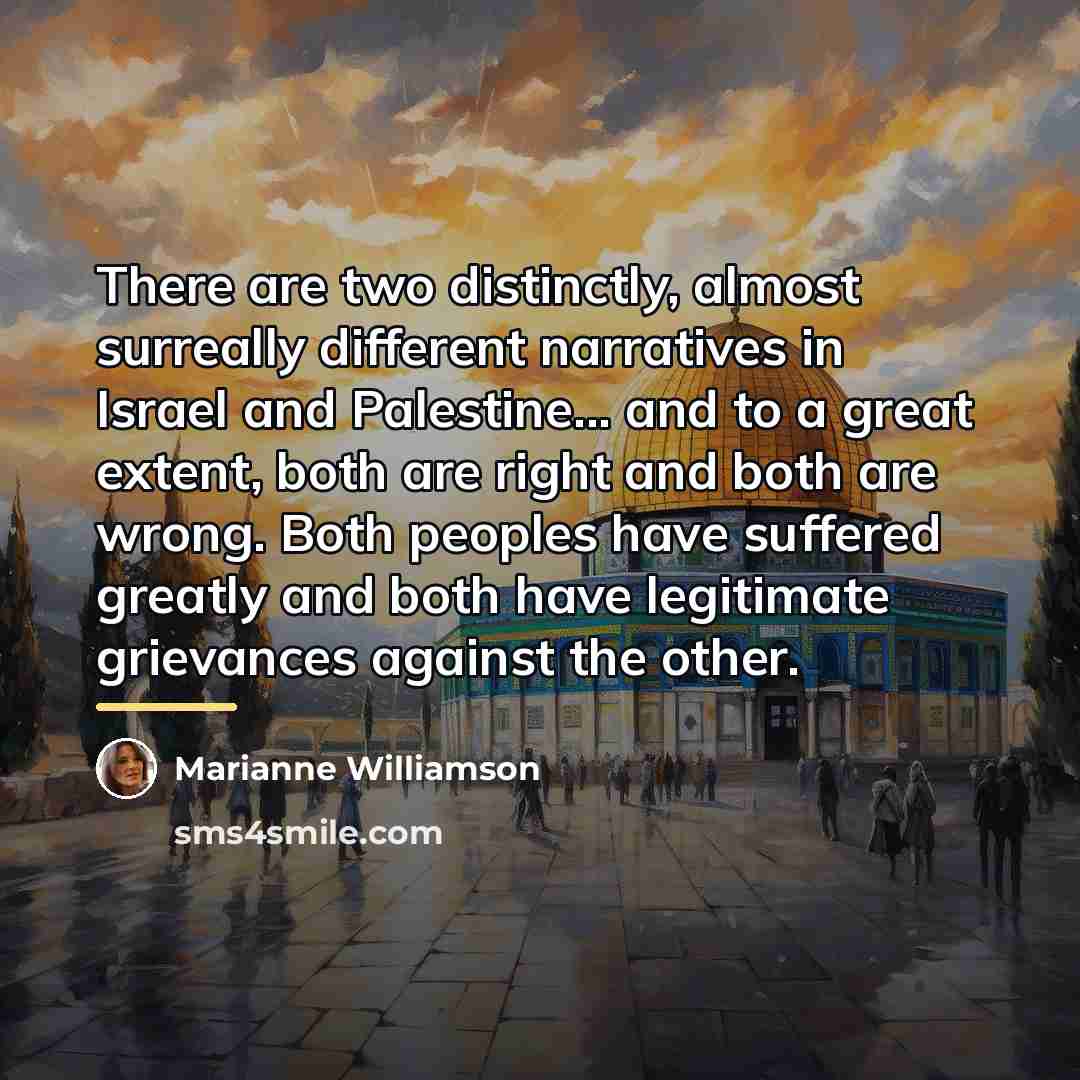 “There are two distinctly, almost surreally different narratives in Israel…” quote by Marianne Williamson