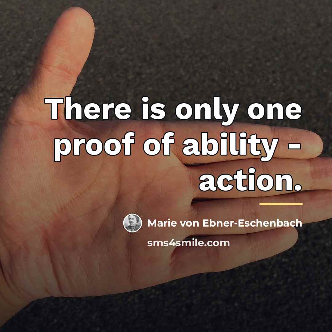 “There is only one proof of ability - action.…” quote by Marie von Ebner-Eschenbach