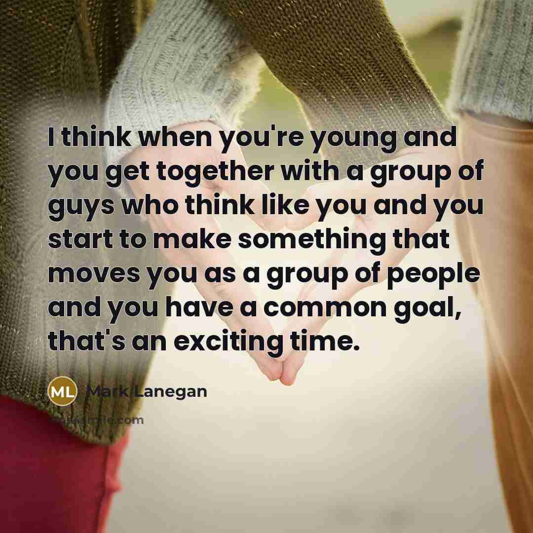 “I think when you're young and you get together with…” quote by Mark Lanegan
