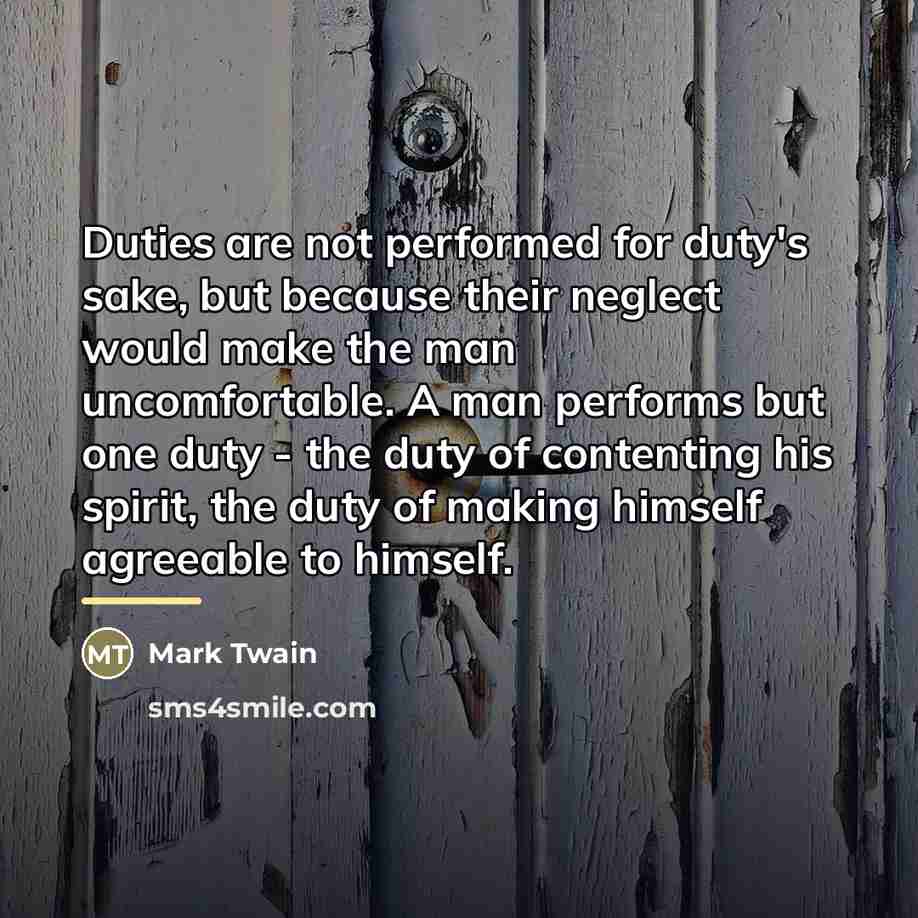 “Duties are not performed for duty's sake, but because their…” quote by Mark Twain