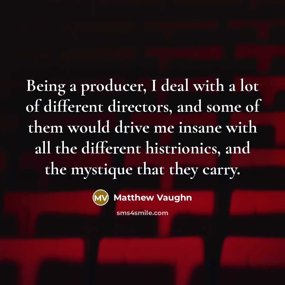 “Being a producer, I deal with a lot of different…” quote by Matthew Vaughn