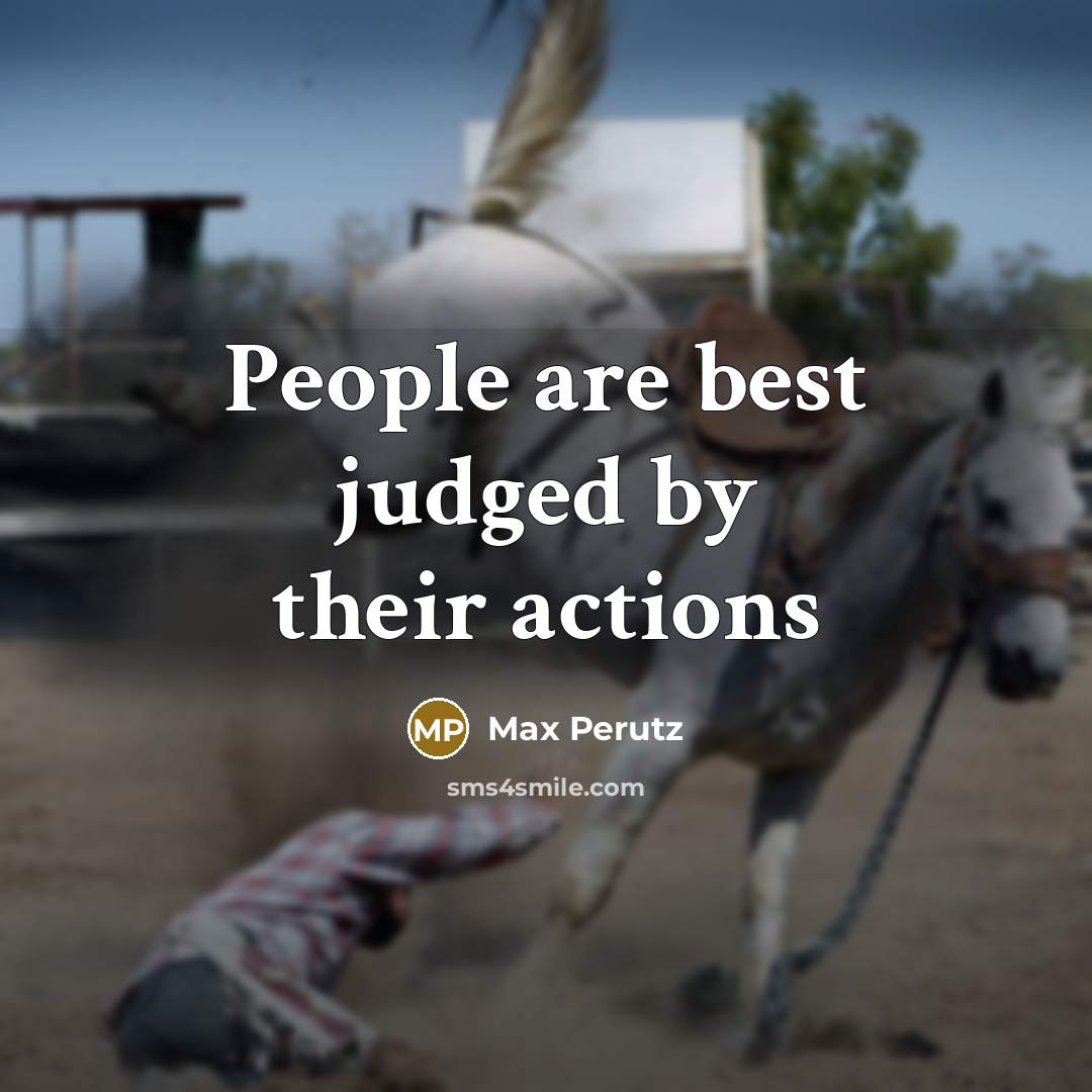 “People are best judged by their actions…” quote by Max Perutz