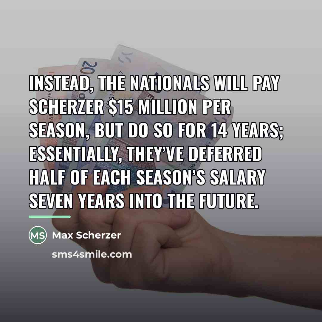 “Instead, the Nationals will pay Scherzer $15 million per season,…” quote by Max Scherzer