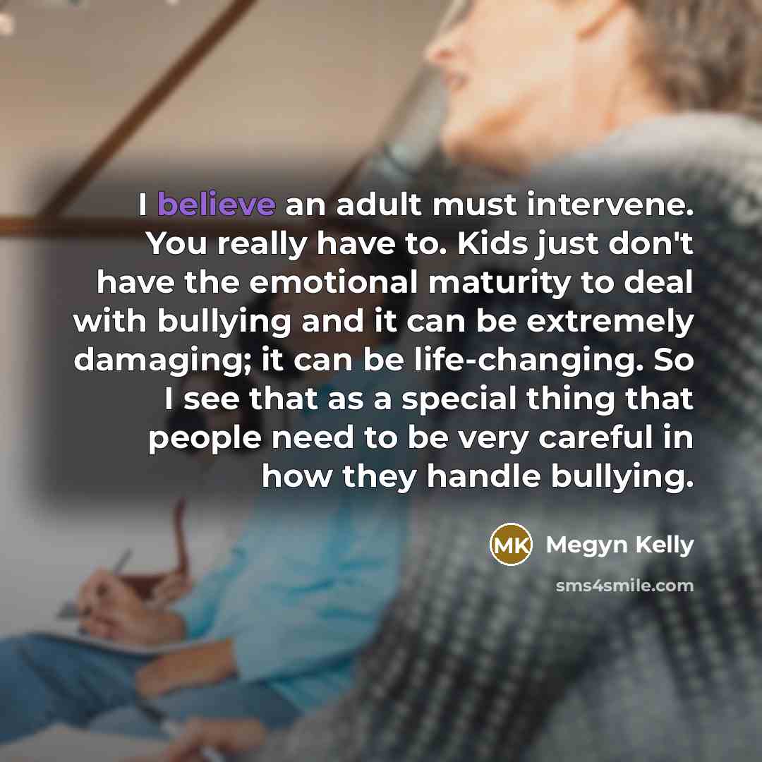 “I believe an adult must intervene. You really have to.…” quote by Megyn Kelly