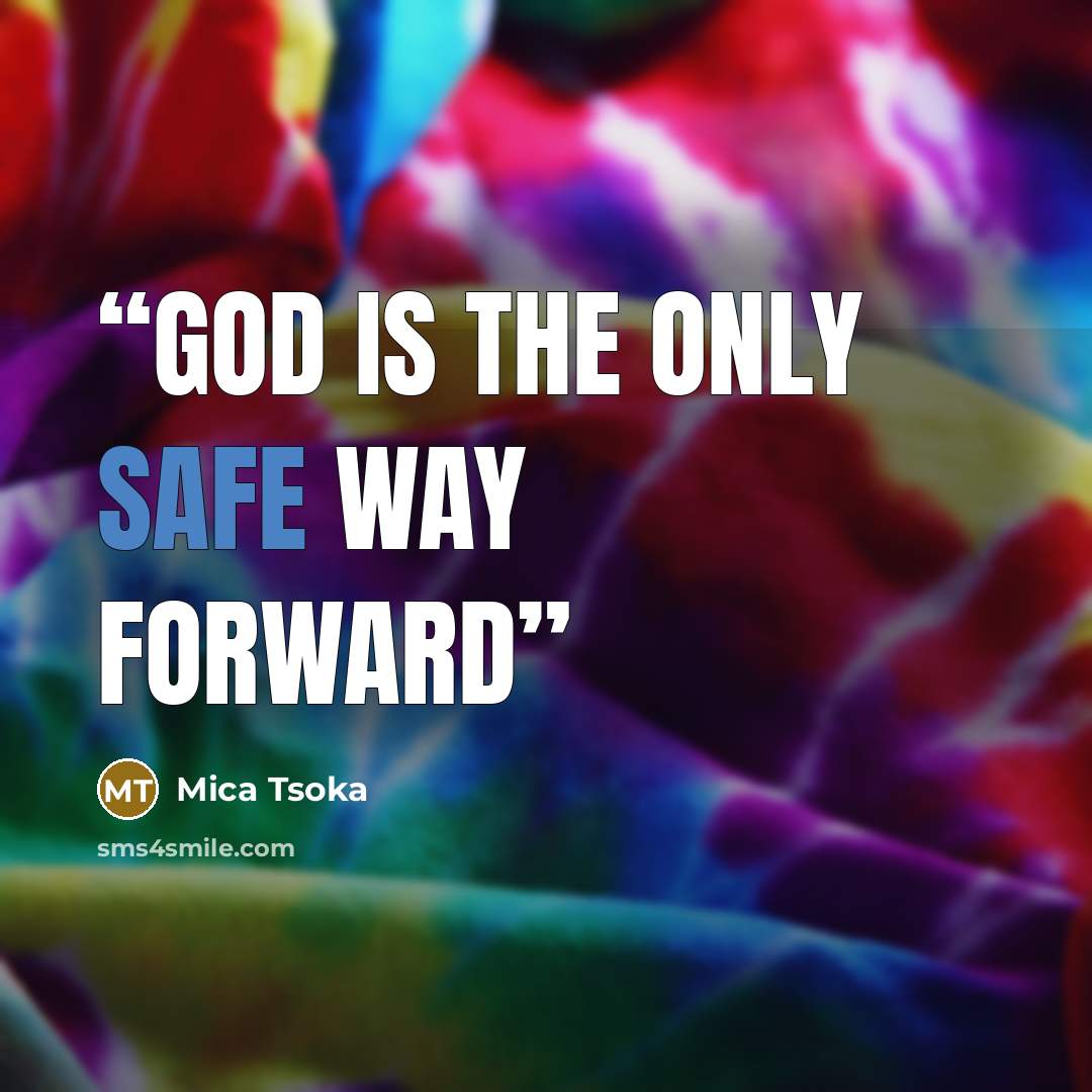 “God is the only safe way forward” quote by Mica Tsoka