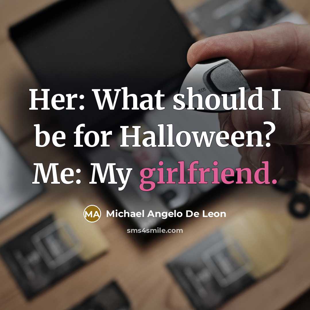 “Her: What should I be for Halloween? Me: My girlfriend.” quote by Michael Angelo De Leon