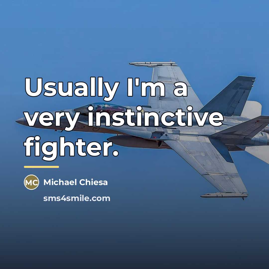 “Usually I'm a very instinctive fighter.…” quote by Michael Chiesa