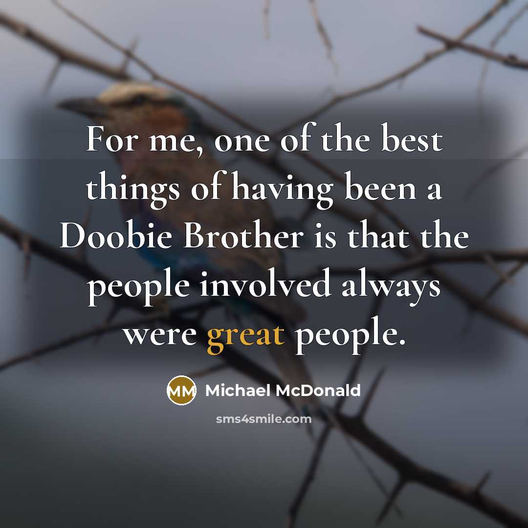 “For me, one of the best things of having been…” quote by Michael McDonald