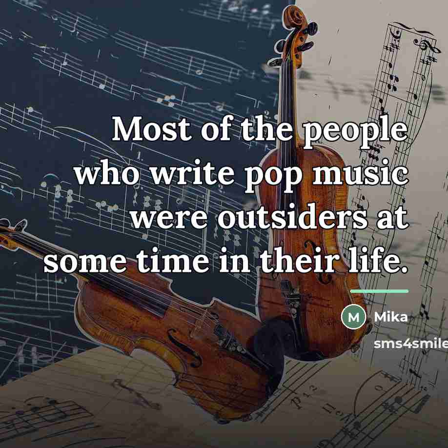 “Most of the people who write pop music were outsiders…” quote by Mika