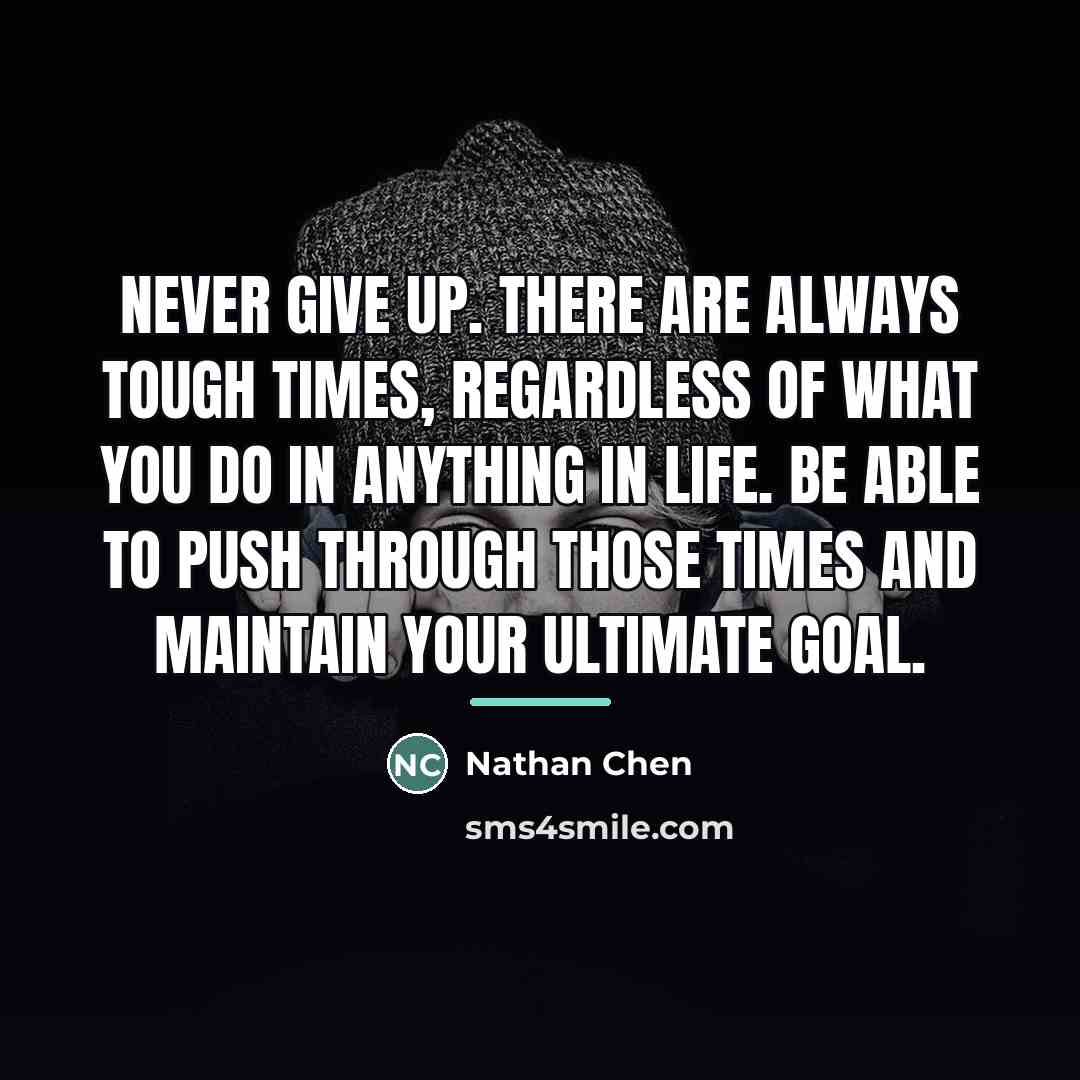 “Never give up. There are always tough times, regardless of…” quote by Nathan Chen