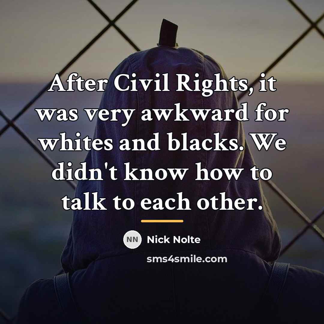“After Civil Rights, it was very awkward for whites and…” quote by Nick Nolte