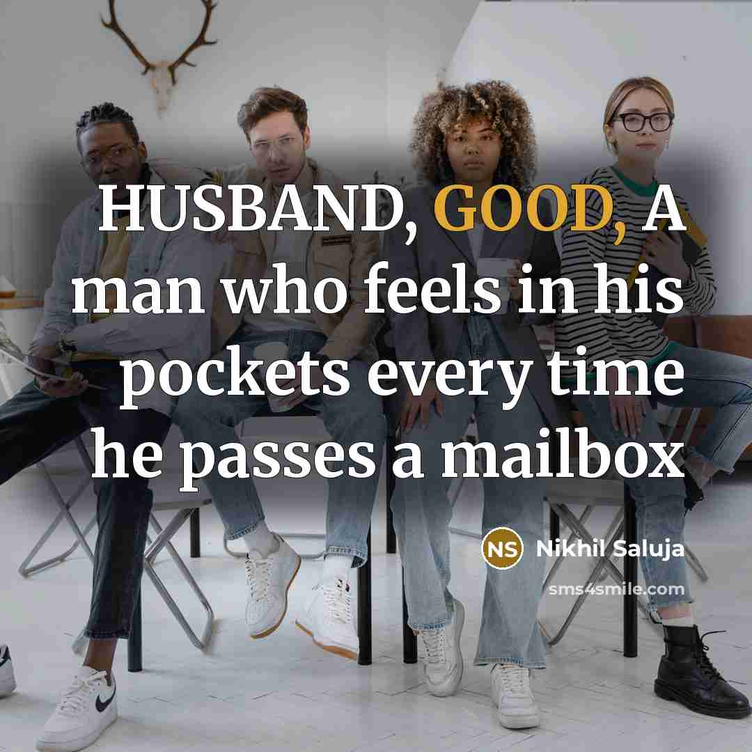 “HUSBAND, GOOD, A man who feels in his pockets every…” quote by Nikhil Saluja