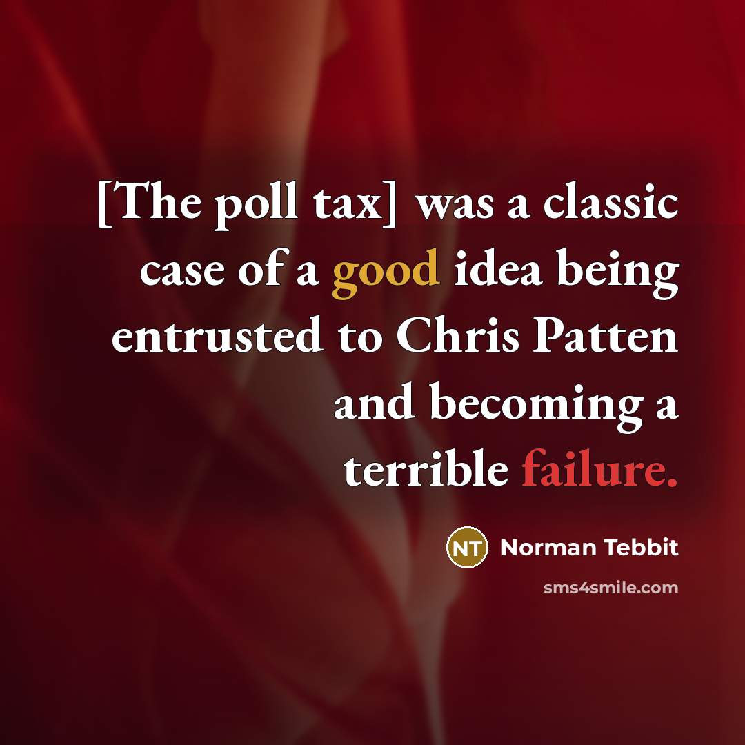 “[The poll tax] was a classic case of a good…” quote by Norman Tebbit