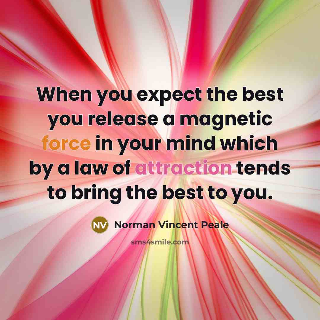 “When you expect the best you release a magnetic force…” quote by Norman Vincent Peale