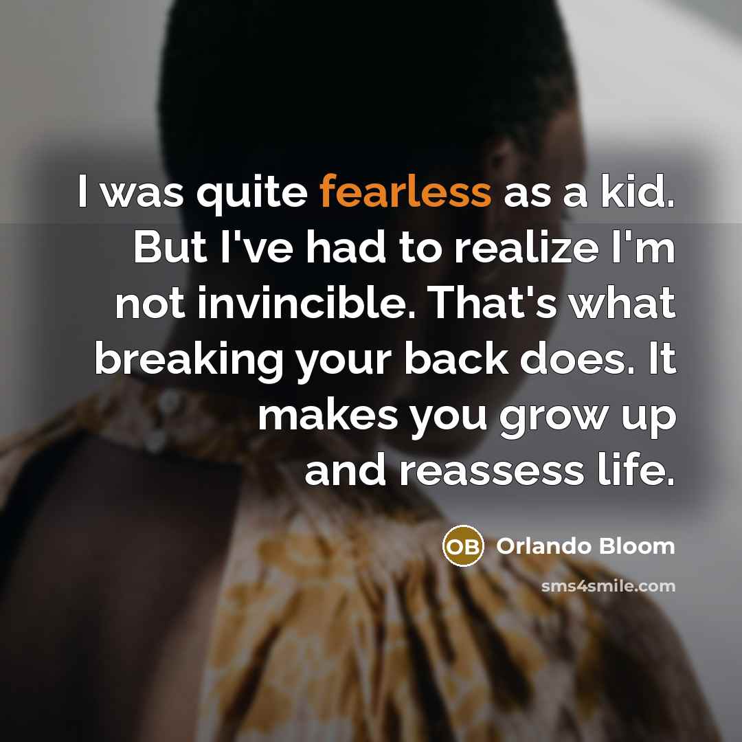 “I was quite fearless as a kid. But I've had…” quote by Orlando Bloom