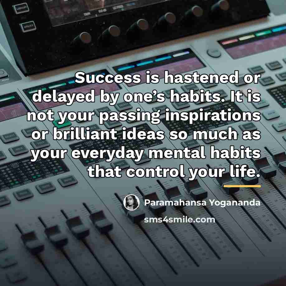 “Success is hastened or delayed by one’s habits. It is…” quote by Paramahansa Yogananda