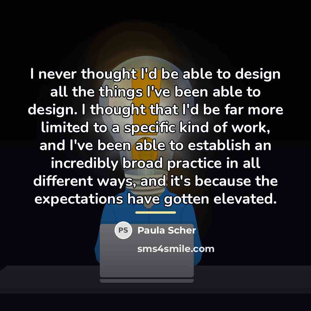 “I never thought I'd be able to design all the…” quote by Paula Scher