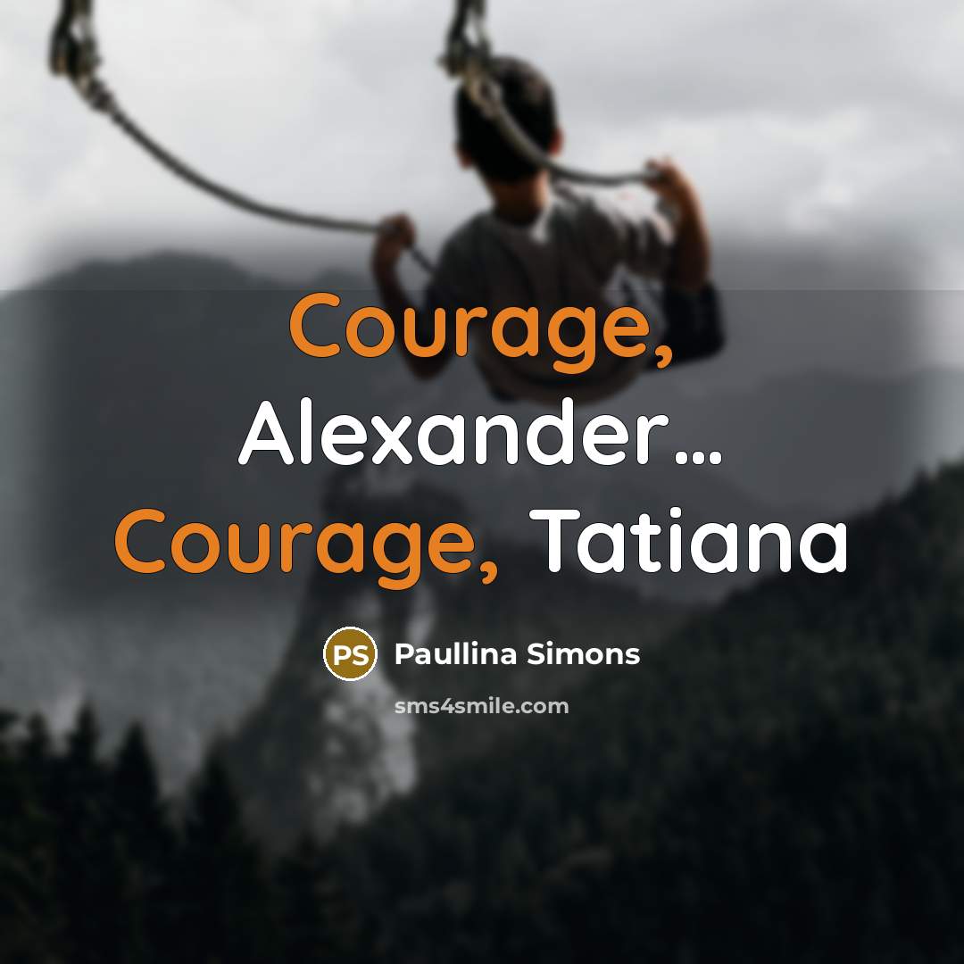 “Courage, Alexander… Courage, Tatiana” quote by Paullina Simons
